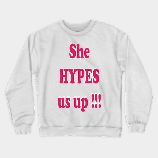 She HYPES us up! Crewneck Sweatshirt by Fannytasticlife